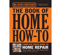 Black & Decker The Book of Home How-To Complete Photo Guide to Home Repair: Wiring - Plumbing - Floors - Walls - Windows & Doors