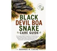 BLACK DEVIL BOA SNAKE CARE GUIDE: The Complete Keeper’s Handbook to Housing, Enclosure Setup, Feeding, Handling, Temperature and Humidity, Shedding, ... Responsible Long-Term Black Devil Boa Care