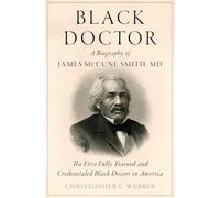 Black Doctor: A Biography of James McCune Smith, MD
