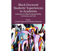 Black Doctoral Students’ Experiences in Academia: Narratives of Collective Responsibility, Community, and Care