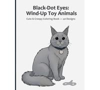 Black-Dot Eyes: Wind-Up Toy Animals: Cute & Creepy Coloring Book - 40 Designs