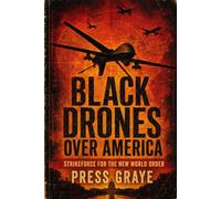 Black Drones Over America: Strikeforce for the New World Order