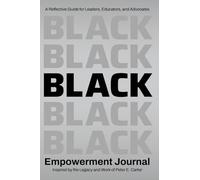 Black Empowerment Journal: A Reflective Guide for Leaders, Educators and Advocates