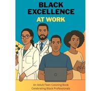 Black Excellence at Work: An Adult/Teen Coloring Book Celebrating Black Professionals