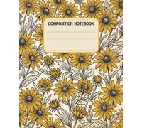 Black-Eyed Susan Composition Notebook: Vintage Floral Lined Journal for Writing, School & Office: Beautiful Natural History Flower Illustration | 100 College-Ruled Pages