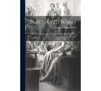 Black-eyed Susan; Or, "all In The Downs". A Nautical And Domestic Dr (Tascabile)