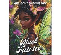 Black Fairies Grayscale Coloring Book: A Magical Collection of Afro Fairy Girls with Angel Wings - 40 Grayscale Fantasy Portraits to Color and Empower