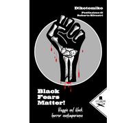 Black Fears Matter. Viaggio nel black horror contemporaneo - Dikotomiko