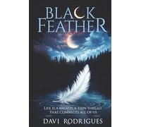 Black Feather: Life is a breath, a thin thread that connects all of us.
