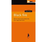 Black fire. Storia e teoria del proletariato nero negli Stati Uniti