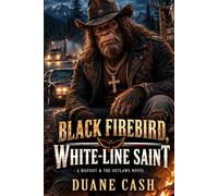 Black Firebird, White-Line Saint: A Bigfoot & the Outlaws Novel