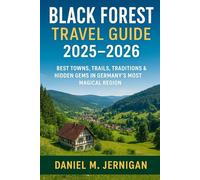 Black Forest Travel Guide 2025-2026: Best Towns, Trails, Traditions & Hidden Gems in Germany’s Most Magical Region