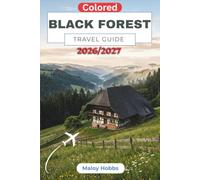 Black Forest Travel Guide 2026-2027: Discover Timber Villages, Forest Trails, Hidden Lakes, Fairytale Castles, Thermal Spas, and Local Traditions