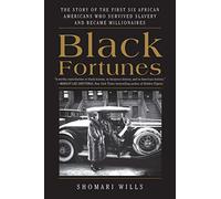 Black Fortunes: The Story of the First Six African Americans Who Survived Slavery and Became Millionaires