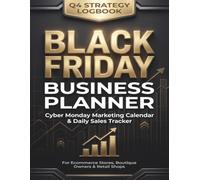 Black Friday Business Planner: Cyber Monday Marketing Calendar & Daily Sales Tracker for Ecommerce Stores, Boutique Owners & Retail Shops: Sales Campaign, Offer & Inventory Strategy Logbook