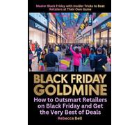 Black Friday Goldmine: How to Outsmart Retailers on Black Friday and Get the Very Best of Deals: Master Black Friday with Insider Tricks to Beat Retailers at Their Own Game