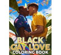 Black Gay Love Coloring Book: Rainbow Celebration Coloring Book featuring Joyful Pride Month Scenes and Simple Romantic LGBTQ Love Illustrations for Adults