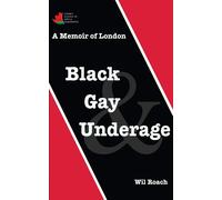 Black, Gay & Underage: A Memoir of London - Roach Wil