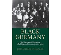 Black Germany: The Making and Unmaking of a Diaspora Community, 1884-1960