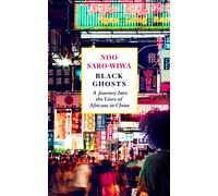 Black Ghosts: Encounters With the Africans Changing China