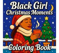 Black Girl Christmas Moments Coloring Book: 40 Beautiful Festive Scenes Featuring Black Women, Cozy Winter Landscapes, Santa, Christmas Trees and Joyful Holiday Moments for Adults and Teens