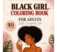 Black Girl Coloring Book for Adults: Soft Everyday Life: 40 Bold and Easy Illustrations Celebrating African American Women, Cozy Moments, Self-Care, and Joy