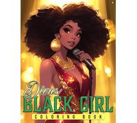 Black Girl Divas Coloring Book: Celebrate Melanin Magic Through African American Coloring Pages with Stunning Fashionistas, DJs, and Dancers Afro Glam Vibes Illustrations for All Ages
