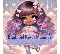 Black Girl Kawaii Moment’s: Cute Stress Relief Coloring book for adultes
