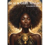 Black Girl Magic: A Coloring Adventure: Empowering Young Queens with Every Color