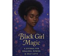 Black Girl Magic: A journal for healing, power & self-love