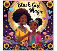 Black Girl Magic Affirmation Coloring Book: Empowering and Inspirational Coloring Pages for Girls and Teens with Positive Quotes, Afrocentric Art & Confidence-Building Sayings