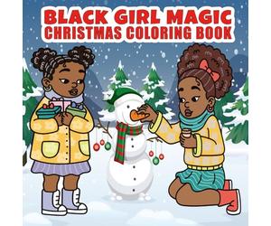 Black Girl Magic Christmas Coloring Book: Empowering Christmas Coloring Pages for African American Girls 6 to 16 years| Festive Holiday Book| Great Stocking Stuffer| 8.5" x 8.5"