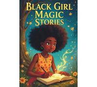 Black Girl Magic Stories: inspiring stories for amazing black girls