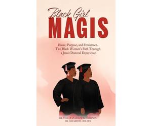 Black Girl MAGIS: Power, Purpose, and Persistence: Two Black Women's Path Through a Jesuit Doctoral Experience