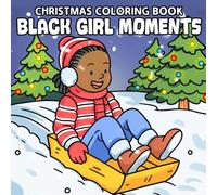 Black Girl Moments Christmas Coloring Book: Encouraging Winter Momments Coloring Pages for All Ages featuring Festive Decor, Soft Lights,and Warm Scenes for Creative Joy