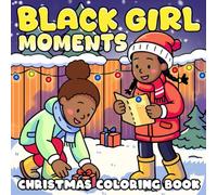 Black Girl Moments Christmas Coloring Book: Whimsical Snow Globe Coloring Pages with Cute Christmas Details, Winter Toys, and Tiny Holiday Settings for Kids and Adults to De-Stress and Create