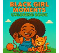 Black Girl Moments Coloring Book: +40 Illustrations for Adults and Teens featuring Coloring Pages with Fashion, Natural Hairstyles, Empowering ... and Bold Designs Perfect for Stress Relief