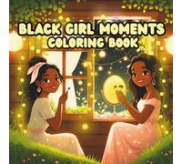 Black Girl Moments Coloring Book ,Cute, Cozy and Empowering Designs for Black Women and Adults
