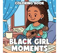 Black Girl Moments Coloring Book: Easy Coloring Pages with Cozy Afro Women, Relaxing Daily Activities, and Warm Moments for All Ages Self-Love