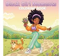 Black Girl Moments Coloring Book: Relaxing Illustrations Featuring Daily Life, Positive Affirmations, and Self-Care for Women and Teens