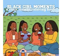 Black Girl Moments- Cozy and Comfy Coloring Book: Cozy Coloring Book