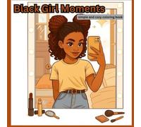 Black Girl Moments: Cute and Cozy Coloring Book for African American Girls with Natural Hair and Fashion and a lot of Activities: Stress Relief ... Afrocentric Art, and Stylish Outfits
