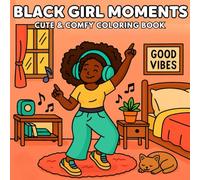 Black Girl Moments: Cute & Comfy Coloring Book for Adults and Teens - 50 Beautiful Hand-Drawn Illustrations - Celebrate the beauty, confidence, and joy of Black women
