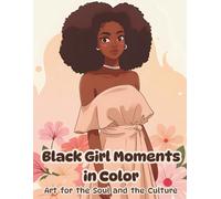 Black Girl Moments in Color: Art for the Soul and the Culture , black african american women coloring books for adults