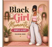 Black Girl Moments: Simple & Cozy Coloring Book for Adults: Relaxing Cozy Scenes Featuring African American Women, Natural Hair, Self-Care and Everyday Joy