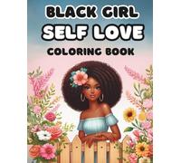 Black Girl Self Love Coloring Book: Inspirational Affirmations and Empowering Designs for Girls and Teens to Boost Confidence and Embrace Their Beauty