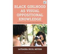 Black Girlhood as Visual Oppositional Knowledge: Narratives of Power and Resistance