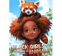 Black Girls & Animals Coloring Book: Melanin Magic with Cute African American Coloring Pages with Adorable Creatures Illustrations for All Ages Creativity