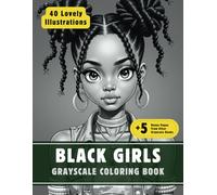 Black Girls Coloring Book: Grayscale Coloring Book for Adults with 40 High-Quality and Unique Illustrations for Relaxation and Stress Relief.
