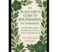 Black Girls Guide to Boundaries the Workbook: You Left Them Where They Had You F**ked up... Now Let's get Back to Joy.